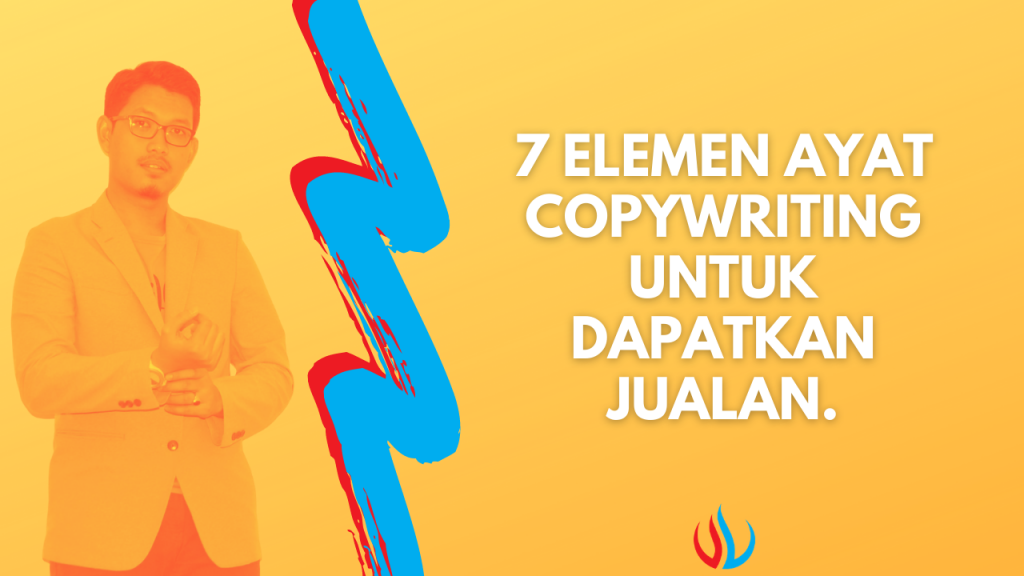 7 elemen ayat copywriting untuk dapatkan jualan.